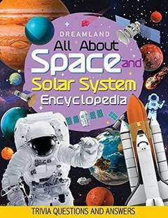 Space and Solar System Encyclopedia for Children Age 5 - 15 Years- All About Trivia Questions and Answers  - Encyclopedia Book with 64 pages