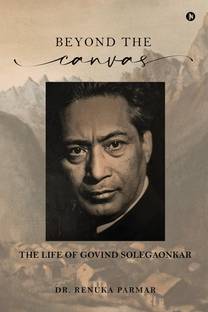 Beyond the Canvas  - THE LIFE OF GOVIND SOLEGAONKAR
