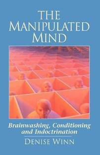 The Manipulated Mind: Brainwashing, Conditioning, and Indoctrination
