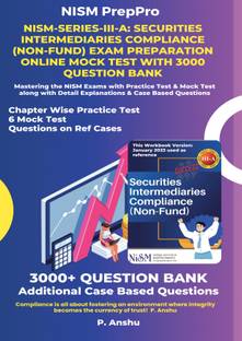 NISM-Series-III-A: Securities Intermediaries Compliance (Non-Fund) Certification Exam Preparation Guide with 3000 Question Bank  - Mastering the NISM Exams with Additional Case Based Questions