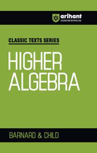 Arihant Classic Text Series Higher Algebra with Vast Examples, Chapterwise study notes & Miscellaneous Answers