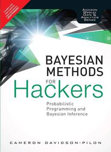 BAYESIAN METHODS FOR HACKERS: PROBABILISTIC PROGRAMMING AND BAYESIAN INFERENCE