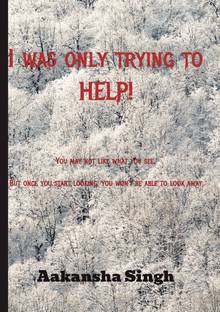 I was Only Trying to help