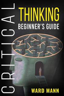 Critical Thinking Beginner's Guide
