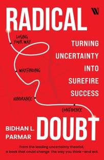 Radical Doubt: Turning Uncertainty into Surefire Success