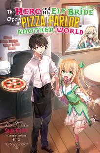 The Hero and His Elf Bride Open a Pizza Parlor in Another World (light novel)