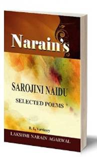 Narain's Selected Poems SAROJINI NAIDU (English) Dr. R.L. Varshney-Introduction of Poems, Paraphrase, Notes, Important Explanations, Critical Appreciation, Questions and Answers