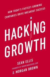 Hacking Growth  - How Today's Fastest - Growing Companies Drive Breakout Success
