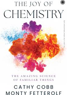 The Joy of Chemistry: The Amazing Science of Familiar Things