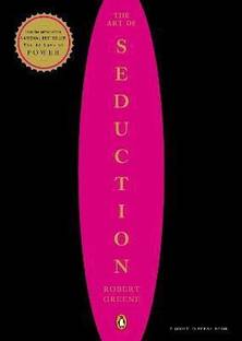 The Art of Seduction  - The Art of Seduction: An Indispensable Primer on the Ultimate Form of Power