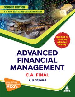 Advanced Financial Management for C.A. Final, Second Edition (For Nov 2024 & May 2024 Exam and Includes ICAI Pattern, Case Scenarios Based MCQ's)