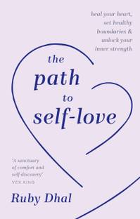 The Path to Self-Love: Heal Your Heart, Set Healthy Boundaries and Unlock Your Inner Strength