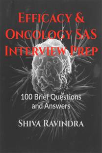 Efficacy & Oncology SAS: Interview Prep  - 100 Vital Questions and Answers