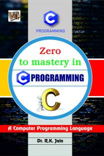 Zero To Mastery In C Programming- No.1 C Programming Book For Beginners, This Amazing C Book Covers A-Z About Programming In C, Also Comes With Tricks You Should Definietly Know, Latest Edition