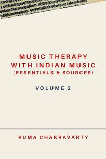 Music Therapy with Indian Music (Essentials & Sources) - Volume 2