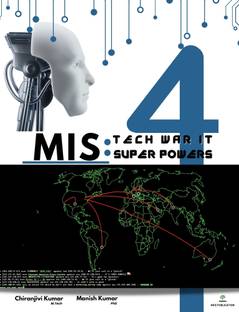 MIS: Tech War 4 IT Super Powers by Chiranjivi Kumar, M.Tech & Manish Kumar,PhD  - Management Information Systems for MBA,M.Tech and others