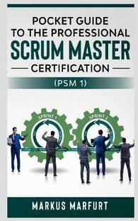 Pocket Guide to the Professional Scrum Master Certification (Psm 1)