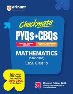 Arihant Checkmate PYQs + CBQs Mathematics (Standard) For CBSE Class 10 Past Board Exam Questions (2025?2019) with Competency-Based Questions and MCQs, Assertion-Reason, Case-Based 50% CBQs as per Latest CBSE Pattern