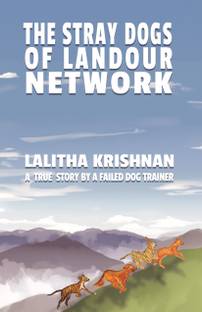 The Stray Dogs of Landour Network  - A True Story by a Failed Dog Trainer
