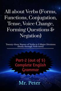 All about Verbs (Forms, Functions, Conjugation, Tense, Voice Change, Forming Questions &amp;amp; Negation)