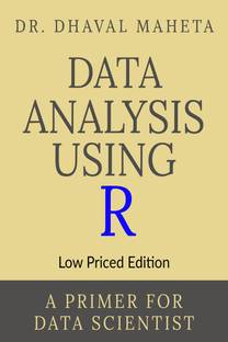Data Analysis Using R (Low Priced Edition)  - A Primer for Data Scientist