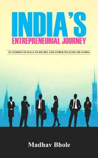 India's Entrepreneurial Journey: (51 stories of Rags to Riches and other wealth creators)
