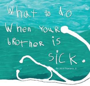 What to do when your brother is sick.