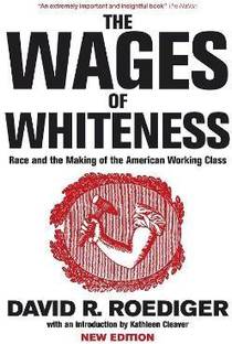 The Wages of Whiteness