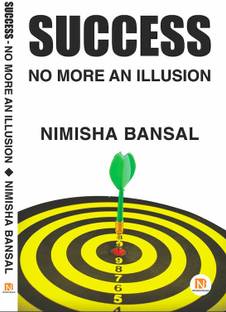SUCCESS – NO MORE AN ILLUSION  - Success - No More An Illusion by Nimisha Bansal
all