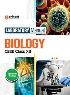 Arihant Laboratory Manual Biology CBSE Class - XII, Experiment Project Viva-voce and Syllabus-Based Instructions