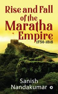 Rise and Fall of the Maratha Empire 1750-1818