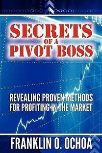 Secrets of a Pivot Boss  - Revealing Proven Methods for Profiting in the Market