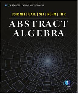 Abstract Algebra  - Best Seller Abstract Algebra Mathematics Book for NTA CSIR NET, GATE, SET, NBHM, TIFR & All B.Sc., M.Sc. & Competitive Exams Mathematics Entrance Exams in India | IFAS Publications