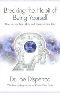 Breaking The Habit of Being Yourself