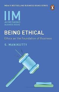IIMA - Being Ethical  - Ethics As The Foundation Of Business