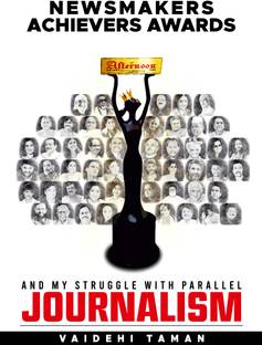 NEWSMAKERS ACHIEVERS AWARDS AND MY STRUGGLE WITH PARALLEL JOURNALISM