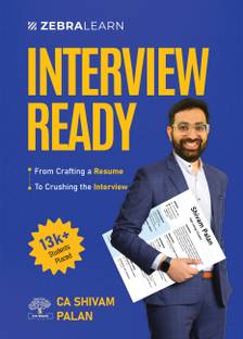Interview Ready: From Crafting a Resume to Crushing the Interview by CA Shivam Palan | Zebra Learn Books | Job Tips, CV Building, Salary Negotiation & Career Success Guide for Freshers & Professionals