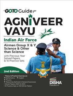 GoTo Guide for Agniveer Vayu Indian Air Force Airmen Group X & Y Science & Other than Science with Previous Year Solved Papers & 10 Practice Sets 2nd Edition | IAF Recruitment Exam |Technical & Non-Technical | PYQuestions