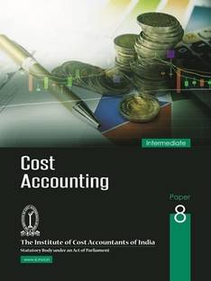 COST ACCOUNTING INTERMEDIATE PAPER-8 Study Notes Latest Syllabus A Complete book useful for ICMAI/ICAI/ICSI/NET/PHD/MBA/M.COM/B.COM/GOVT EXAM etc