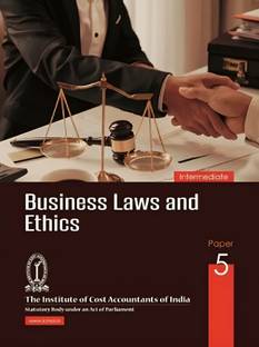 BUSINESS LAWS AND ETHICS PAPER-5 (INTERMEDIATE) A Complete book useful for ICMAI/ICAI/ICSI/NET/PHD/MBA/M.COM/B.COM/GOVT EXAM etc