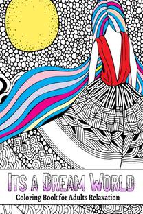 It'a a Dream World  - Coloring Book for Adults Relaxation, Great Gift for Women, 70 Amazing Pages for Coloring or Painting