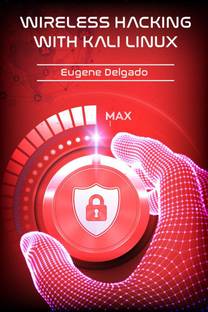 Wireless Hacking With Kali Linux  - Begin to Learn Fast How to Hack any Wireless Networks With this Penetration Test and Implementation Guide (2022 Crash Course for Beginners)