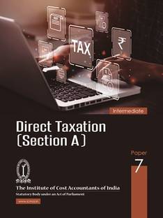 DIRECT TAXATION SECTION-A INTERMEDIATE PAPER-7 Study Notes Latest Syllabus A Complete book useful for ICMAI/ICAI/ICSI/NET/PHD/MBA/M.COM/B.COM/GOVT EXAM etc