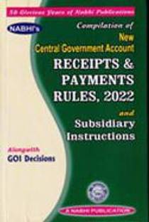 Compilation of New Central Government Account Receipts and Payments Rules 2022 and Subsidiary Instructions alongwith Government of India Decisions