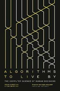 Algorithms to Live By  - The Computer Science of Human Decisions