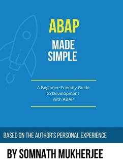 ABAP made simple  - A Beginner-Friendly Guide to Development with ABAP