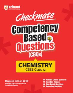 Arihant Checkmate CBQs Chemistry For CBSE Class 12 Competency Based Questions and Chapterwise Practice from 2025 Board Papers MCQs, Assertion-Reason, Case-Based & Subjective Types