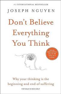 Don't Believe Everything You Think (English) Paperback – 25 November 2022
by Don't Believe Everything You Think (English) Paperback – 25 November 2022
by Joseph Nguyen (Author)(Author)  - Why your Thinking is the beginning and end of Suffering