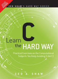 Learn C the Hard Way - Practical Exercises on the Computational Subjects You Keep Avoiding (Like C) 1e