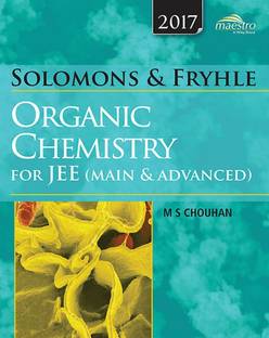 Organic Chemistry for JEE Main and Advanced  - M.S. Chouhan's Organic Chemistry for JEE Main & Advanced (Based on Solomons & Fryhle)